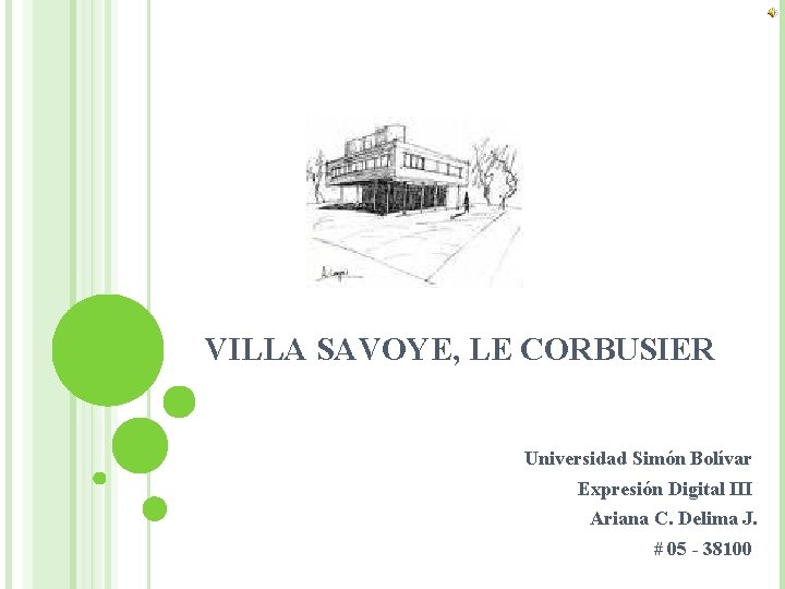 VILLA SAVOYE, LE CORBUSIER Universidad Simón Bolívar Expresión Digital III Ariana C. Delima J.