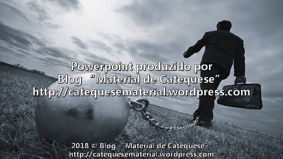 Powerpoint produzido por Blog “Material de Catequese” http: //catequesematerial. wordpress. com 2018 © Blog