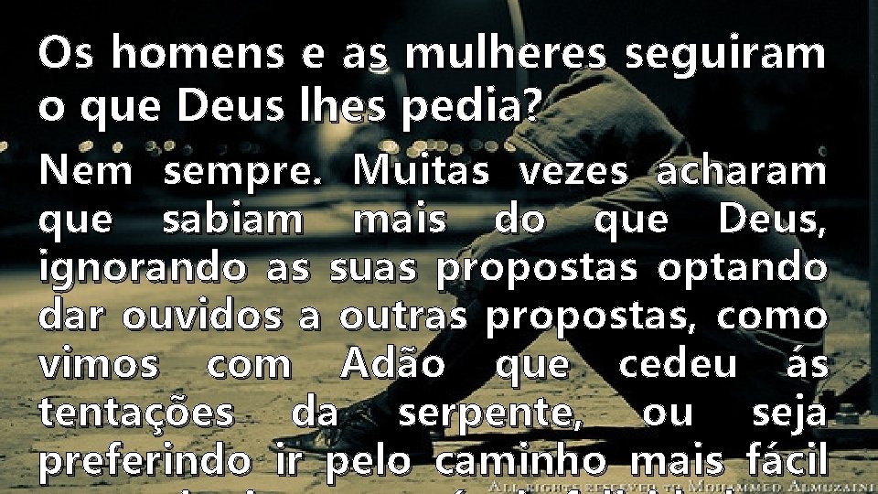 Os homens e as mulheres seguiram o que Deus lhes pedia? Nem sempre. Muitas