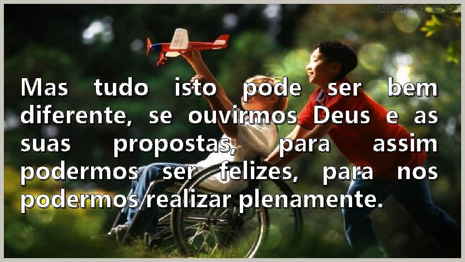 Mas tudo isto pode ser bem diferente, ouvirmos Deus e as Acontecemsemuitas coisas injustas,