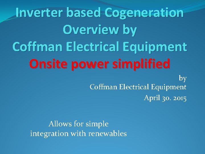 Inverter based Cogeneration Overview by Coffman Electrical Equipment Onsite power simplified by Coffman Electrical