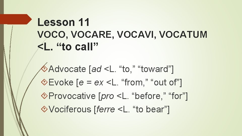 Lesson 11 VOCO, VOCARE, VOCAVI, VOCATUM <L. “to call” Advocate [ad <L. “to, ”