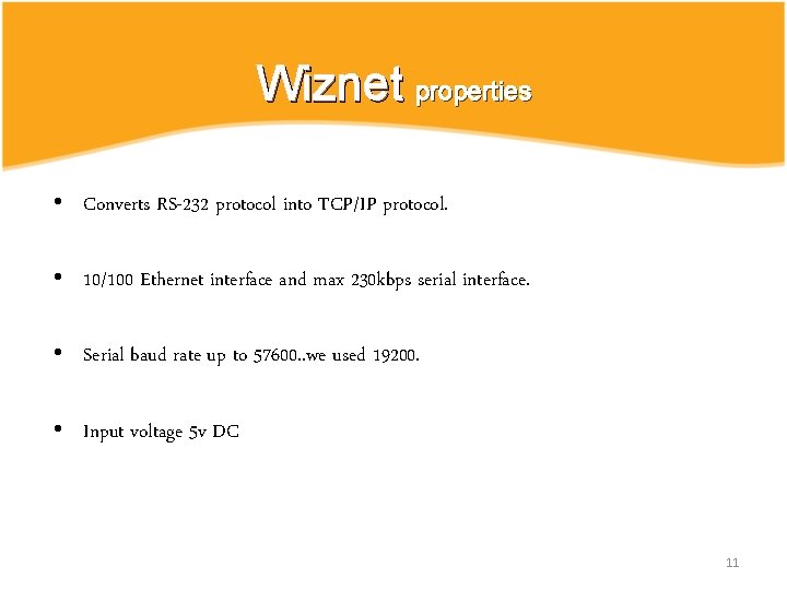 Wiznet properties • Converts RS-232 protocol into TCP/IP protocol. • 10/100 Ethernet interface and Wiznet properties • Converts RS-232 protocol into TCP/IP protocol. • 10/100 Ethernet interface and