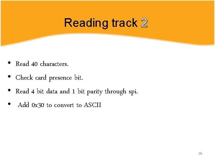 Reading track 2 • • Read 40 characters. Check card presence bit. Read 4 Reading track 2 • • Read 40 characters. Check card presence bit. Read 4