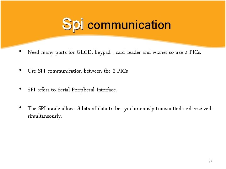 Spi communication • Need many ports for GLCD, keypad , card reader and wiznet Spi communication • Need many ports for GLCD, keypad , card reader and wiznet