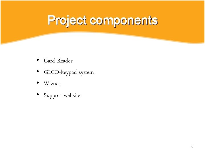 Project components • • Card Reader GLCD-keypad system Wiznet Support website 6 Project components • • Card Reader GLCD-keypad system Wiznet Support website 6