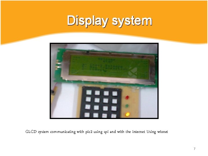 Display system GLCD system communicating with pic 2 using spi and with the internet Display system GLCD system communicating with pic 2 using spi and with the internet