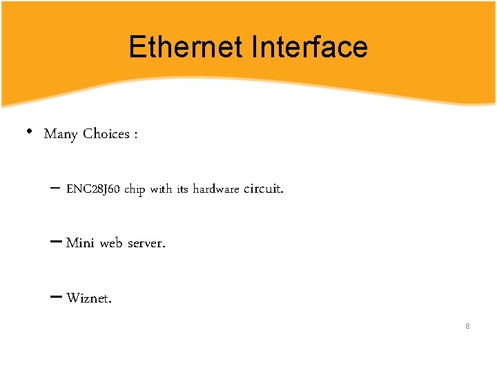 Ethernet Interface • Many Choices : – ENC 28 J 60 chip with its Ethernet Interface • Many Choices : – ENC 28 J 60 chip with its