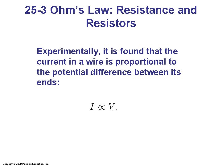 25 -3 Ohm’s Law: Resistance and Resistors Experimentally, it is found that the current