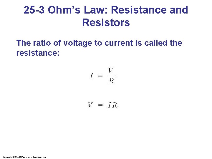 25 -3 Ohm’s Law: Resistance and Resistors The ratio of voltage to current is