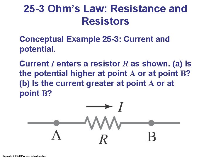 25 -3 Ohm’s Law: Resistance and Resistors Conceptual Example 25 -3: Current and potential.