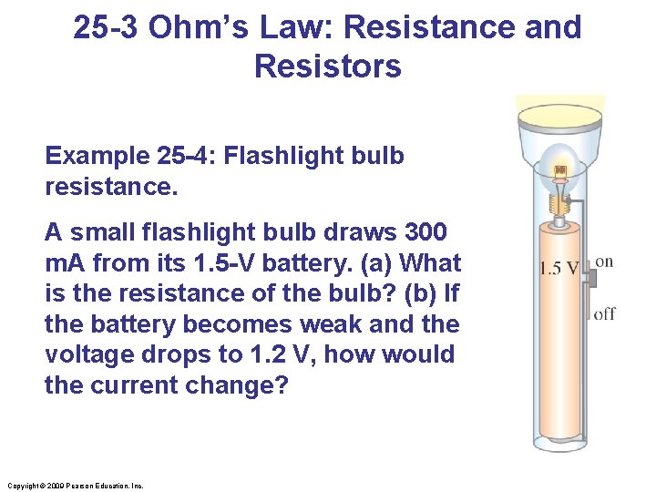 25 -3 Ohm’s Law: Resistance and Resistors Example 25 -4: Flashlight bulb resistance. A