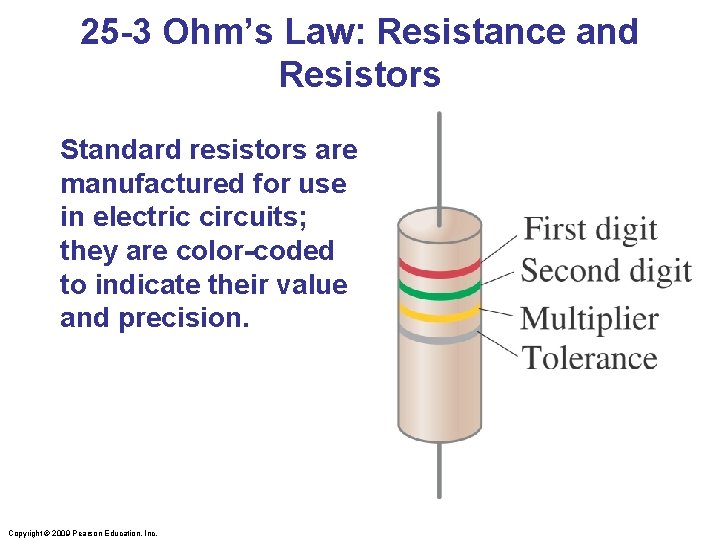 25 -3 Ohm’s Law: Resistance and Resistors Standard resistors are manufactured for use in