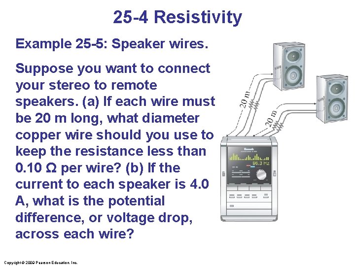 25 -4 Resistivity Example 25 -5: Speaker wires. Suppose you want to connect your