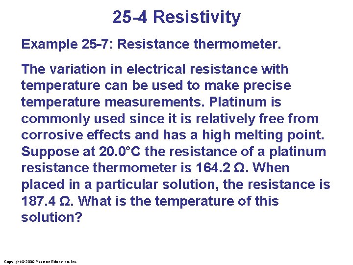 25 -4 Resistivity Example 25 -7: Resistance thermometer. The variation in electrical resistance with