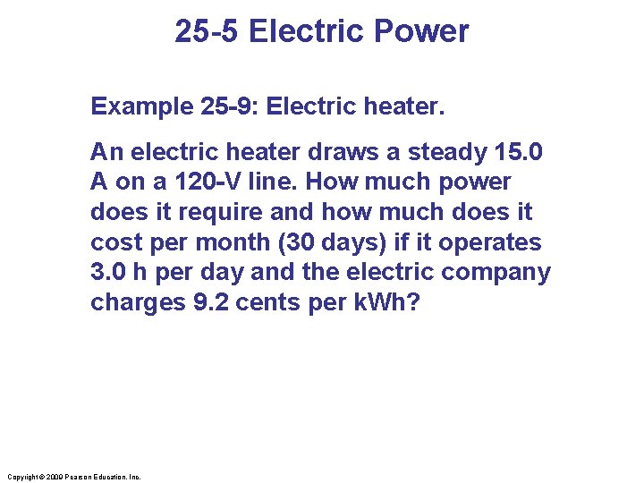 25 -5 Electric Power Example 25 -9: Electric heater. An electric heater draws a