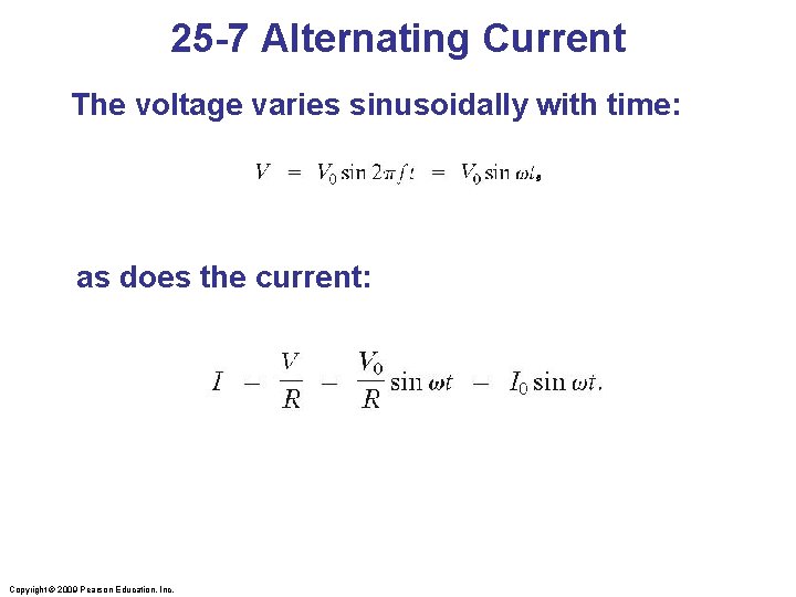 25 -7 Alternating Current The voltage varies sinusoidally with time: , , as does