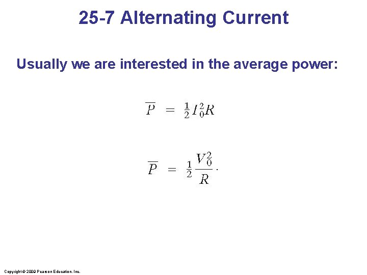 25 -7 Alternating Current Usually we are interested in the average power: . Copyright