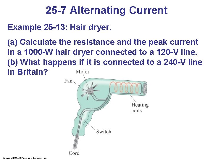 25 -7 Alternating Current Example 25 -13: Hair dryer. (a) Calculate the resistance and