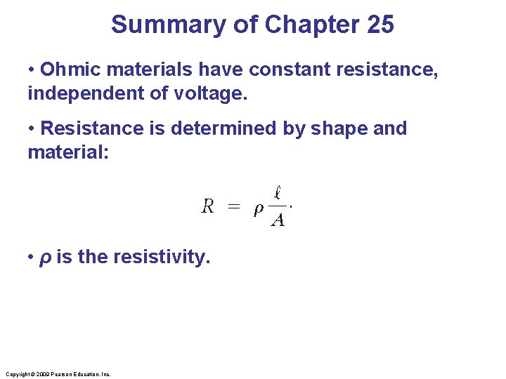 Summary of Chapter 25 • Ohmic materials have constant resistance, independent of voltage. •