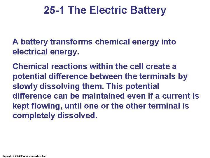 25 -1 The Electric Battery A battery transforms chemical energy into electrical energy. Chemical