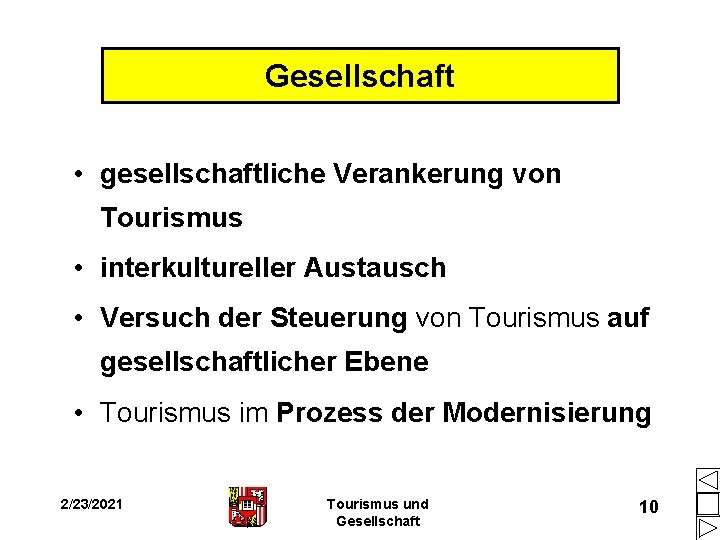 Gesellschaft • gesellschaftliche Verankerung von Tourismus • interkultureller Austausch • Versuch der Steuerung von Gesellschaft • gesellschaftliche Verankerung von Tourismus • interkultureller Austausch • Versuch der Steuerung von
