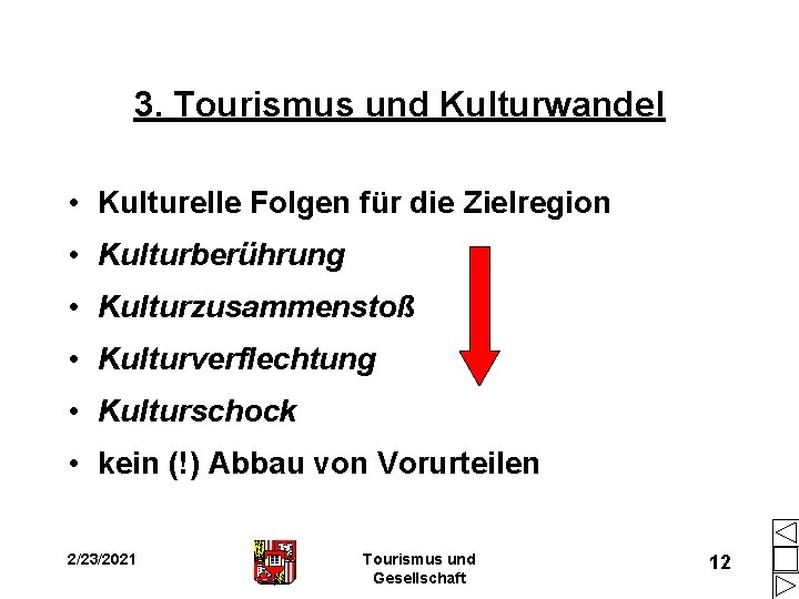 3. Tourismus und Kulturwandel • Kulturelle Folgen für die Zielregion • Kulturberührung • Kulturzusammenstoß 3. Tourismus und Kulturwandel • Kulturelle Folgen für die Zielregion • Kulturberührung • Kulturzusammenstoß
