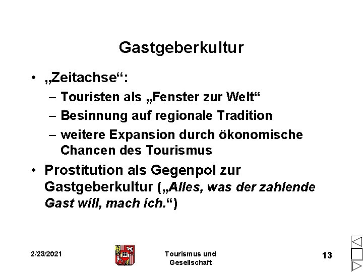 Gastgeberkultur • „Zeitachse“: – Touristen als „Fenster zur Welt“ – Besinnung auf regionale Tradition Gastgeberkultur • „Zeitachse“: – Touristen als „Fenster zur Welt“ – Besinnung auf regionale Tradition