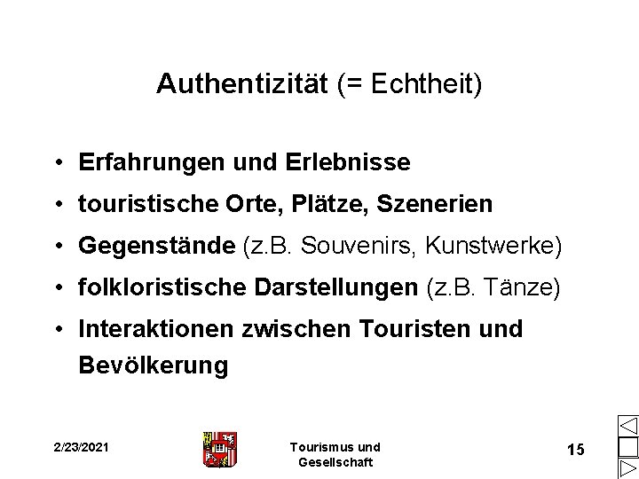 Authentizität (= Echtheit) • Erfahrungen und Erlebnisse • touristische Orte, Plätze, Szenerien • Gegenstände Authentizität (= Echtheit) • Erfahrungen und Erlebnisse • touristische Orte, Plätze, Szenerien • Gegenstände