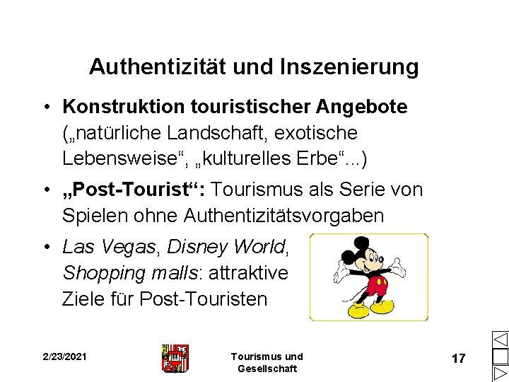 Authentizität und Inszenierung • Konstruktion touristischer Angebote („natürliche Landschaft, exotische Lebensweise“, „kulturelles Erbe“. . Authentizität und Inszenierung • Konstruktion touristischer Angebote („natürliche Landschaft, exotische Lebensweise“, „kulturelles Erbe“. .