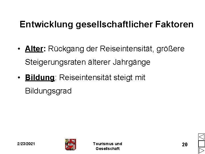 Entwicklung gesellschaftlicher Faktoren • Alter: Rückgang der Reiseintensität, größere Steigerungsraten älterer Jahrgänge • Bildung: Entwicklung gesellschaftlicher Faktoren • Alter: Rückgang der Reiseintensität, größere Steigerungsraten älterer Jahrgänge • Bildung: