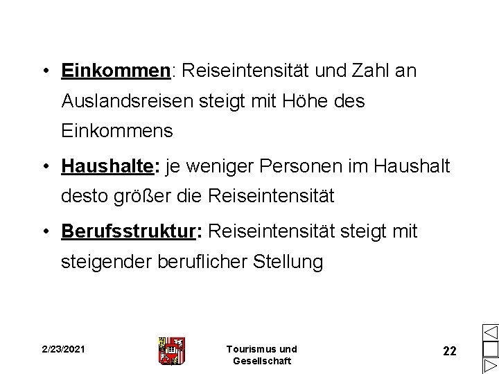 • Einkommen: Reiseintensität und Zahl an Auslandsreisen steigt mit Höhe des Einkommens • • Einkommen: Reiseintensität und Zahl an Auslandsreisen steigt mit Höhe des Einkommens •
