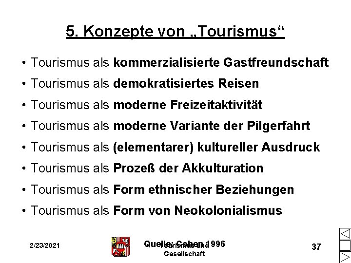5. Konzepte von „Tourismus“ • Tourismus als kommerzialisierte Gastfreundschaft • Tourismus als demokratisiertes Reisen 5. Konzepte von „Tourismus“ • Tourismus als kommerzialisierte Gastfreundschaft • Tourismus als demokratisiertes Reisen