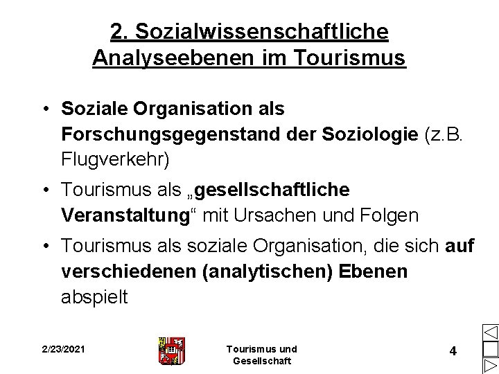 2. Sozialwissenschaftliche Analyseebenen im Tourismus • Soziale Organisation als Forschungsgegenstand der Soziologie (z. B. 2. Sozialwissenschaftliche Analyseebenen im Tourismus • Soziale Organisation als Forschungsgegenstand der Soziologie (z. B.