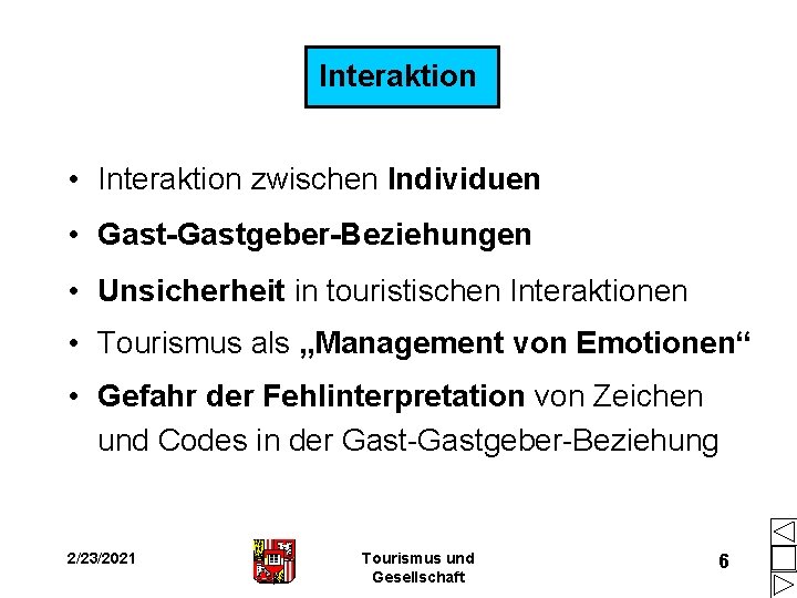 Interaktion • Interaktion zwischen Individuen • Gast-Gastgeber-Beziehungen • Unsicherheit in touristischen Interaktionen • Tourismus Interaktion • Interaktion zwischen Individuen • Gast-Gastgeber-Beziehungen • Unsicherheit in touristischen Interaktionen • Tourismus