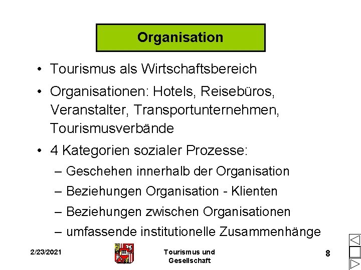 Organisation • Tourismus als Wirtschaftsbereich • Organisationen: Hotels, Reisebüros, Veranstalter, Transportunternehmen, Tourismusverbände • 4 Organisation • Tourismus als Wirtschaftsbereich • Organisationen: Hotels, Reisebüros, Veranstalter, Transportunternehmen, Tourismusverbände • 4