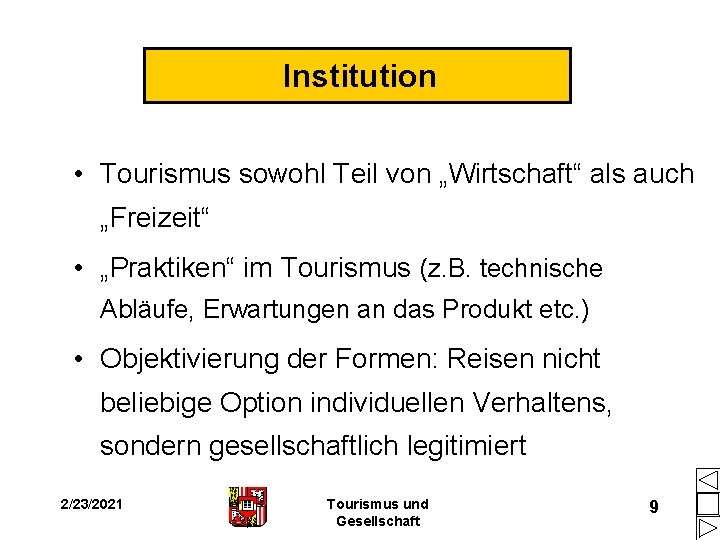 Institution • Tourismus sowohl Teil von „Wirtschaft“ als auch „Freizeit“ • „Praktiken“ im Tourismus Institution • Tourismus sowohl Teil von „Wirtschaft“ als auch „Freizeit“ • „Praktiken“ im Tourismus