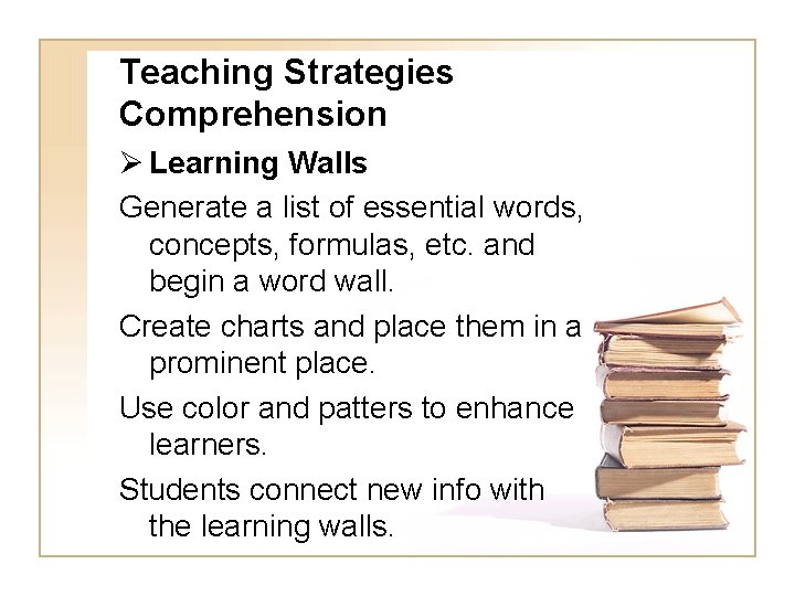 Teaching Strategies Comprehension Ø Learning Walls Generate a list of essential words, concepts, formulas,