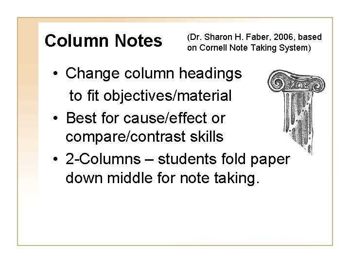 Column Notes (Dr. Sharon H. Faber, 2006, based on Cornell Note Taking System) •