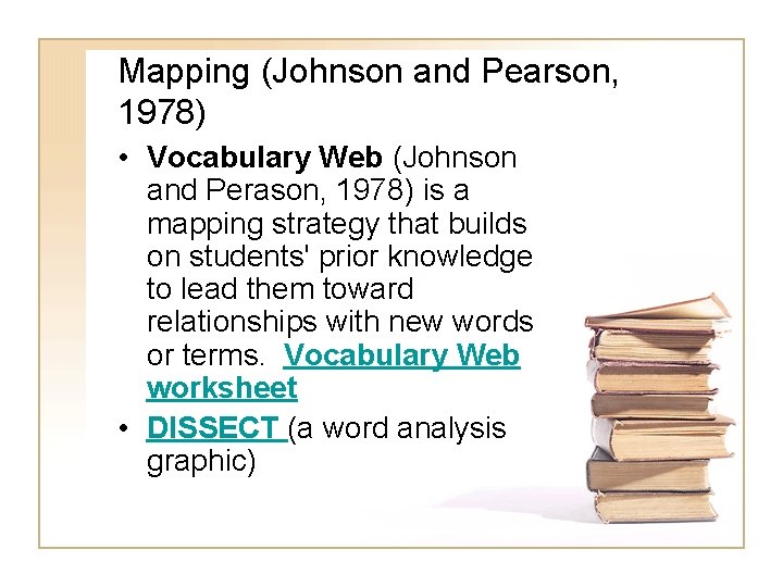 Mapping (Johnson and Pearson, 1978) • Vocabulary Web (Johnson and Perason, 1978) is a