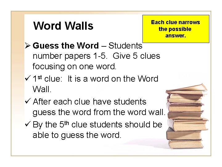 Word Walls Each clue narrows the possible answer. Ø Guess the Word – Students