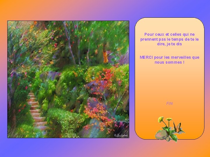 Pour ceux et celles qui ne prennent pas le temps de te le dire,