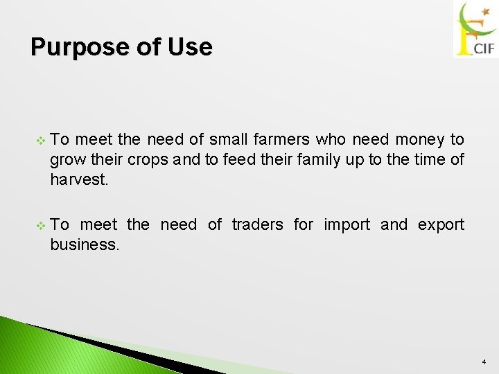 Purpose of Use v To meet the need of small farmers who need money