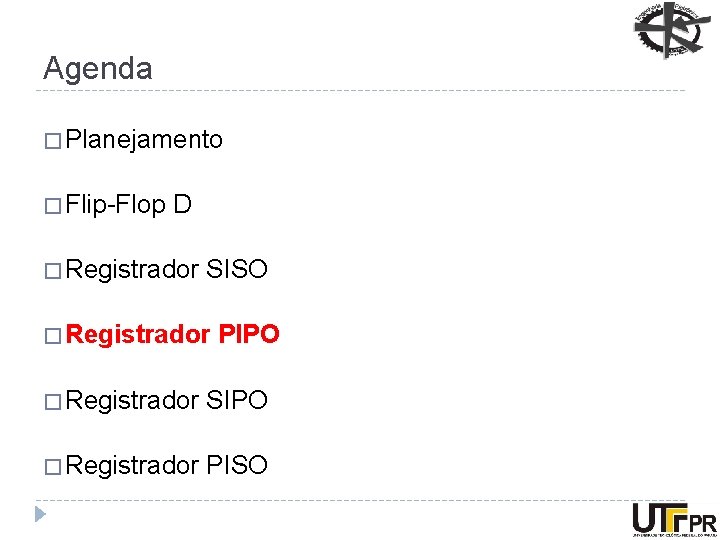 Agenda � Planejamento � Flip-Flop D � Registrador SISO � Registrador PIPO � Registrador