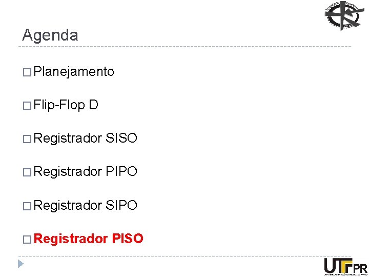 Agenda � Planejamento � Flip-Flop D � Registrador SISO � Registrador PIPO � Registrador