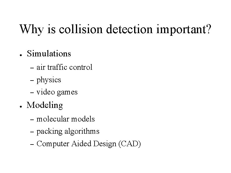 Why is collision detection important? ● ● Simulations – air traffic control – physics