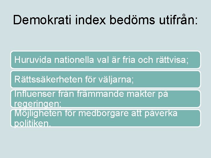 Demokrati index bedöms utifrån: Huruvida nationella val är fria och rättvisa; Rättssäkerheten för väljarna;