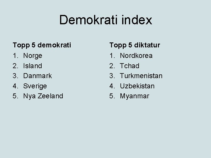 Demokrati index Topp 5 demokrati Topp 5 diktatur 1. 2. 3. 4. 5. Norge