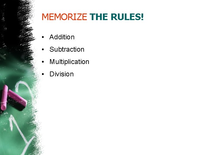 MEMORIZE THE RULES! • Addition • Subtraction • Multiplication • Division 