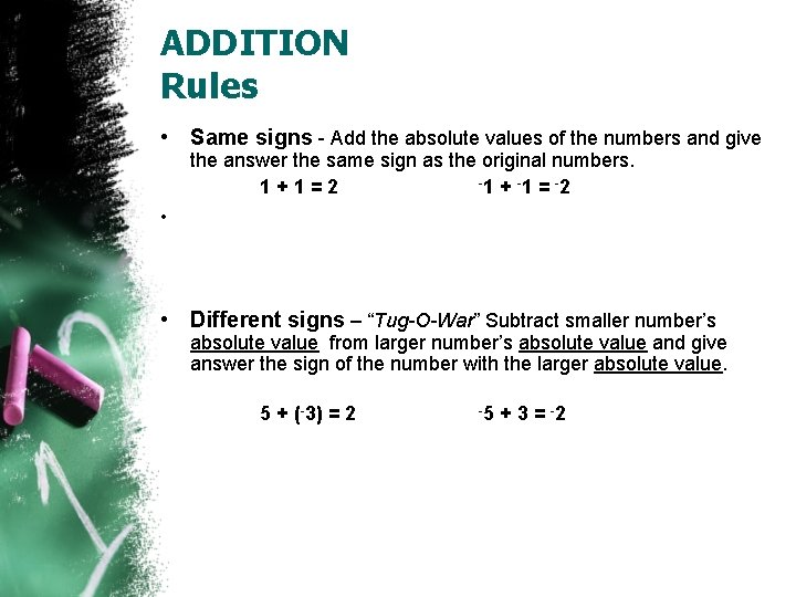 ADDITION Rules • Same signs - Add the absolute values of the numbers and